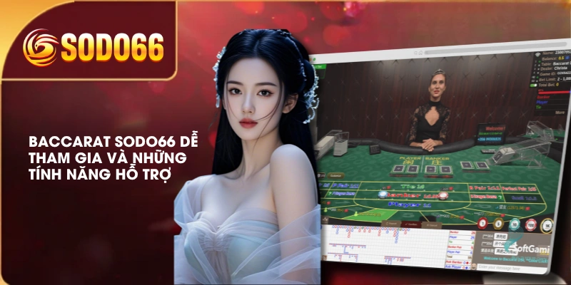 Baccarat SODO66 Dễ Tham Gia Và Những Tính Năng Hỗ Trợ