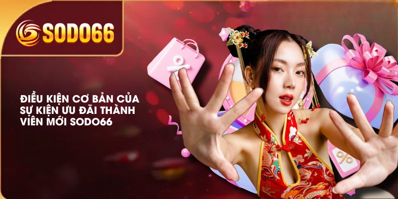 Điều kiện cơ bản của sự kiện ưu đãi thành viên mới SODO66