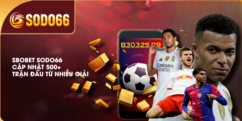 SBOBET SODO66 cập nhật 500+ trận đấu từ nhiều giải