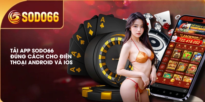 Tải App SODO66 Đúng Cách Cho Điện Thoại Android Và iOS 1 Tải App SODO66 Đúng Cách Cho Điện Thoại Android Và iOS