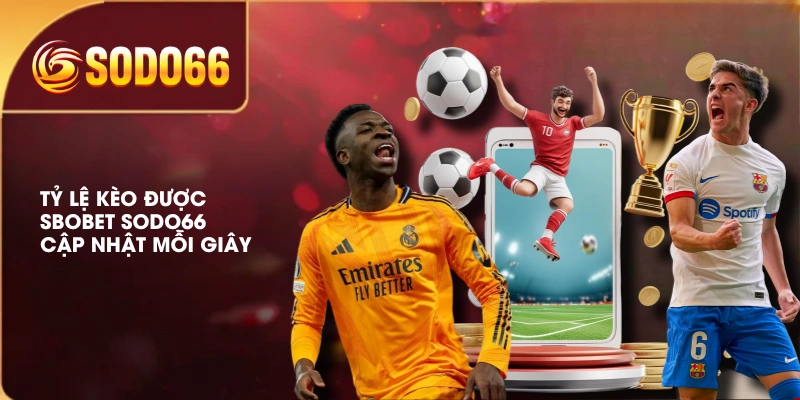Tỷ lệ kèo được SBOBET SODO66 cập nhật mỗi giây